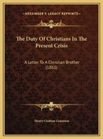 The Duty Of Christians In The Present Crisis: A Letter To A Christian Brother 1167034155 Book Cover