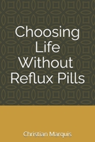 Choosing Life Without Any Reflux Pills B0GWJPVL3Z Book Cover