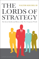The Lords of Strategy: The Secret Intellectual History of the New Corporate World 1591397820 Book Cover