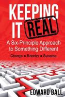 Keeping It Real: A Six-Principle Approach to Something Different 0989986454 Book Cover