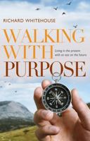 Walking with Purpose: Living in the Present with an Eye on the Future 1909728470 Book Cover