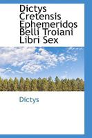 Dictys Cretensis Ephemeridos Belli Troiani Libri Sex 1016145357 Book Cover
