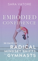 Embodied Confidence: 30 Days of Radical Mindset Shifts for Gymnasts 1955789002 Book Cover