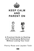 Keep Calm and Parent on: A Practical Guide to Dealing with Challenging Behaviour Without Losing Your Cool B0HGHP65P1 Book Cover