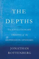 The Depths: The Evolutionary Origins of the Depression Epidemic 0465022219 Book Cover