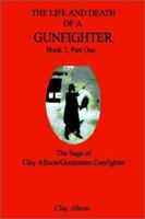 The Life and Death of a Gunfighter, Book 1, Part One: The Saga of Clay Allison/Gentlemen Gunfighter 140334955X Book Cover