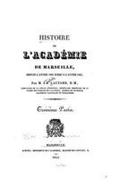 Histoire de l'Acad�mie de Marseille, Depuis Sa Fondation En 1726, Jusqu'en 1826 - Troisi�me Partie 1535299363 Book Cover