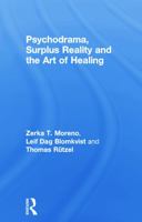 Psychodrama, Surplus Reality and the Art of Healing 0415758254 Book Cover