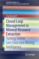 Closed Loop Management in Mineral Resource Extraction : Turning Online Geo-Data into Mining Intelligence 303040899X Book Cover