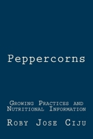 Peppercorns: Growing Practices and Nutritional Information 1511496894 Book Cover