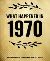 What Happened In 1970 - What Happened During Your Birth Year Gift Journal: The Year You Were Born Book 7.5x9.25 120 Pg Journal Notebook Better Than A Card Birthday Retirement Cheap Gift 1710315342 Book Cover