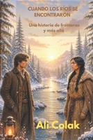 CUANDO LOS RÍOS SE ENCONTRARON: UNA HISTORIA DE FRONTERAS Y MÁS ALLÁ (Spanish Edition) B0H26W2QRR Book Cover