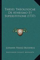 Theses Theologicae De Atheismo Et Superstitione: Variis Obeservationibus Illustratae 1104925567 Book Cover