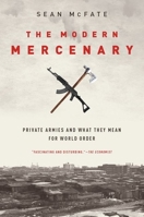The Modern Mercenary: Private Armies and What They Mean for World Order 0190621087 Book Cover
