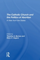 The Catholic Church and the Politics of Abortion: A View from the States 036730600X Book Cover