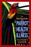 The Parrot in Health and Illness: An Owner's Guide 0876058268 Book Cover