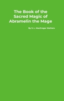 The Book of the Sacred Magic of Abramelin the Mage 1420973525 Book Cover