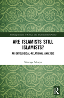 Are Islamists still Islamists?: An Ontological-Relational Analysis (Routledge Studies in Global and Transnational Politics) 1032912499 Book Cover