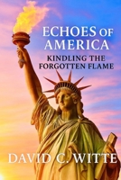 Echoes of America: Kindling the Forgotten Flame B0H7FFLYVB Book Cover
