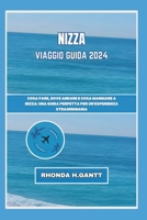 NIZZA VIAGGIO GUIDA 2024: Cosa fare, dove andare e cosa mangiare a Nizza: una guida perfetta per un'esperienza straordinaria (Viaggia nelle città più ... ammira le loro meraviglie) (Italian Edition) B0CWV7T3TD Book Cover