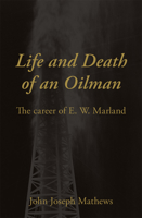 Life and Death of an Oilman: The Career of E.W. Marland 0806112387 Book Cover