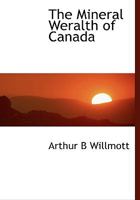 The Mineral Wealth of Canada. A Guide for Students of Economic Geology 1241528004 Book Cover