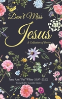 Don't Miss Jesus: A Collection of Poetry B0CMRSC3WF Book Cover
