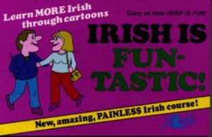 Irish Is Fun-Tastic!: A Follow-Up of Irish Is Fun, the New Course in Spoken Irish for the Beginner 0862432073 Book Cover