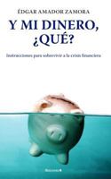 Y mi dinero, ¿qué?: Instrucciones para sobrevivir a la crisis financiera 6074802289 Book Cover