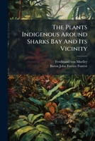 The Plants Indigenous Around Sharks Bay And Its Vicinity 1024819914 Book Cover