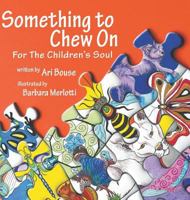 Something to Chew On: For The Children's Soul 1641519142 Book Cover