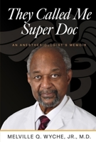 They Called Me Super Doc: An Anesthesiologist's Memoir B0GX84RRDK Book Cover