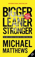 Bigger Leaner Stronger: The Simple Science of Building the Ultimate Male Body 1475143389 Book Cover