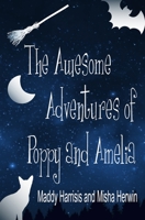 The Awesome Adventures of Poppy and Amelia 1916437397 Book Cover