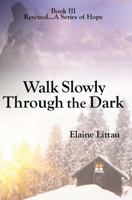 Walk Slowly Through the Dark 1484115309 Book Cover