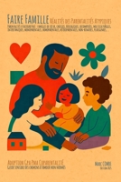 Faire Famille - Réalités des Parentalités Atypiques: Guide sensible des chemins d’amour non normés : Adoption / GPA / PMA / CoParentalité (REGARDS CROISES SUR LA FAMILLE) (French Edition) B0FNKCY3WK Book Cover