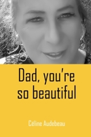 Dad, you're so beautiful 1082320021 Book Cover