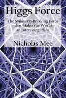 Higgs Force: The Symmetry-Breaking Force that makes the World an Interesting Place 0718892755 Book Cover