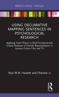 Using Declarative Mapping Sentences in Psychological Research: Applying Facet Theory in Multi-Componential Critical Analyses of Female Representation in Science Fiction Film and TV 036768649X Book Cover