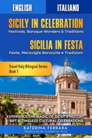 Sicily in Celebration / Sicilia in Festa : Experience the Magic of Sicily's History, Art & Timeless Cultural Celebrations, English-Italian Dual Language Edition 1966874065 Book Cover