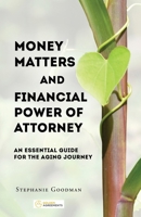 Money Matters and Financial Power of Attorney: An Essential Guide for the Aging Journey B0GW6QQV37 Book Cover