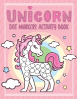 Unicorn Dot Markers Activity Book: Perfect Activity for Toddlers Ages 2-5. Easy Guided Big Dots. Gift Idea for Unicorn Lovers. Cool Dot Markers Coloring Book for Kids. B08XS6TTF2 Book Cover