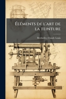 Éléments de l'art de la teinture 127484276X Book Cover
