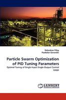 Particle Swarm Optimization of PID Tuning Parameters: Optimal Tuning of Single-Input-Single-Output Control Loops 3838341325 Book Cover