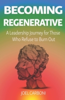 Becoming Regenerative: A Leadership Journey for Those Who Refuse to Burn Out B0F79W4J6G Book Cover