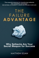 The Failure Advantage: Why Setbacks Are Your Secret Weapon for Success 180541786X Book Cover