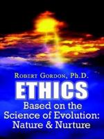 Ethics Based on the Science of Evolution: Nature & Nurture 140330307X Book Cover