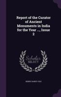 Report of the Curator of Ancient Monuments in India for the Year ..., Issue 2 137760649X Book Cover