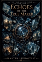 Echoes of the True Maker (True Maker Cycle) B0H77J3MY2 Book Cover