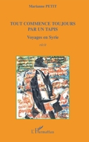 Tout commence toujours par un tapis: Voyages en Syrie 2296108547 Book Cover